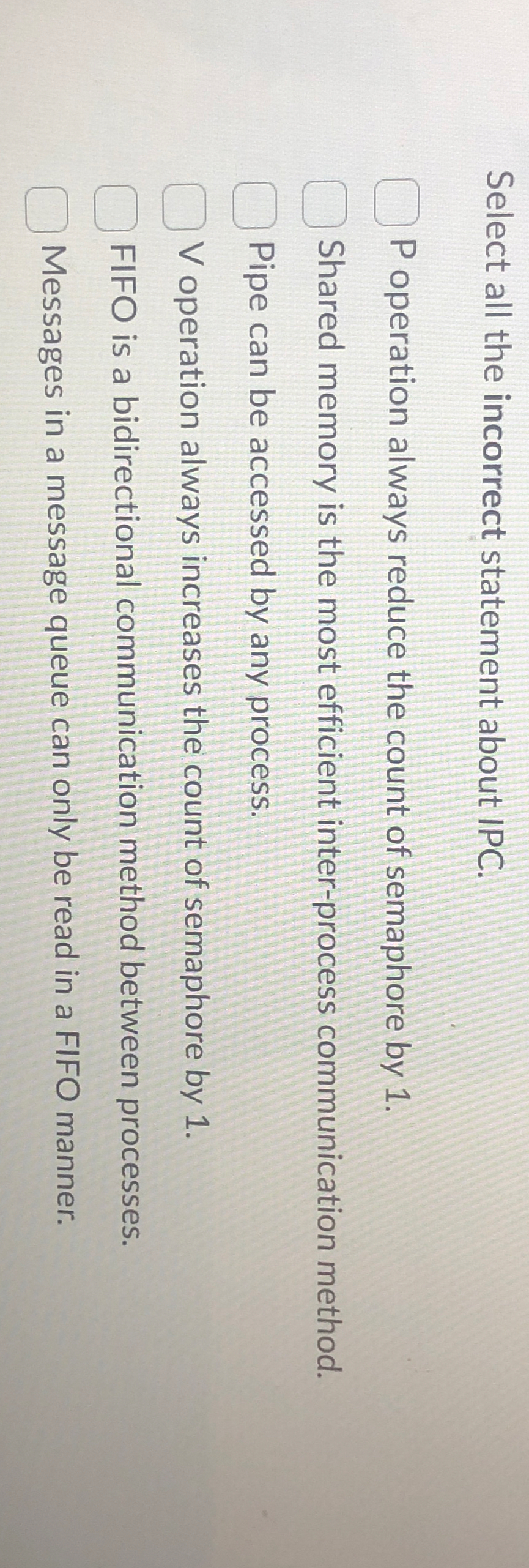  Select all the incorrect statement about IPC. P operation always reduce
