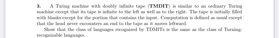  A Turing machine with doubly infinite tape (TMDIT) is similar to