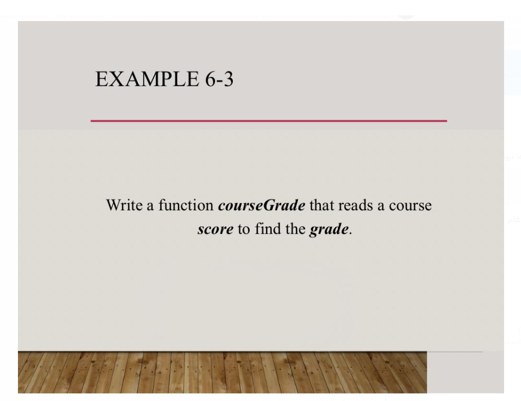  EXAMPLE 6-3 Write a function courseGrade that reads a course score