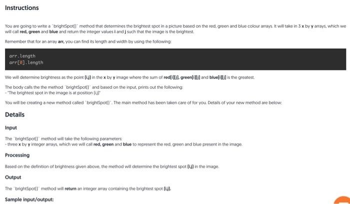 java Instructions You are going to write a brightSpotl" method that determines