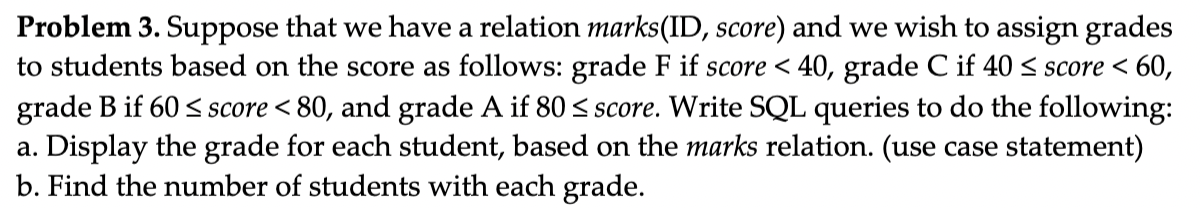  Problem 3. Suppose that we have a relation marks(ID, score) and