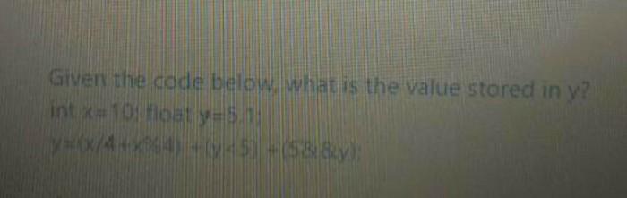  Given the code below. what is the value stored in y?