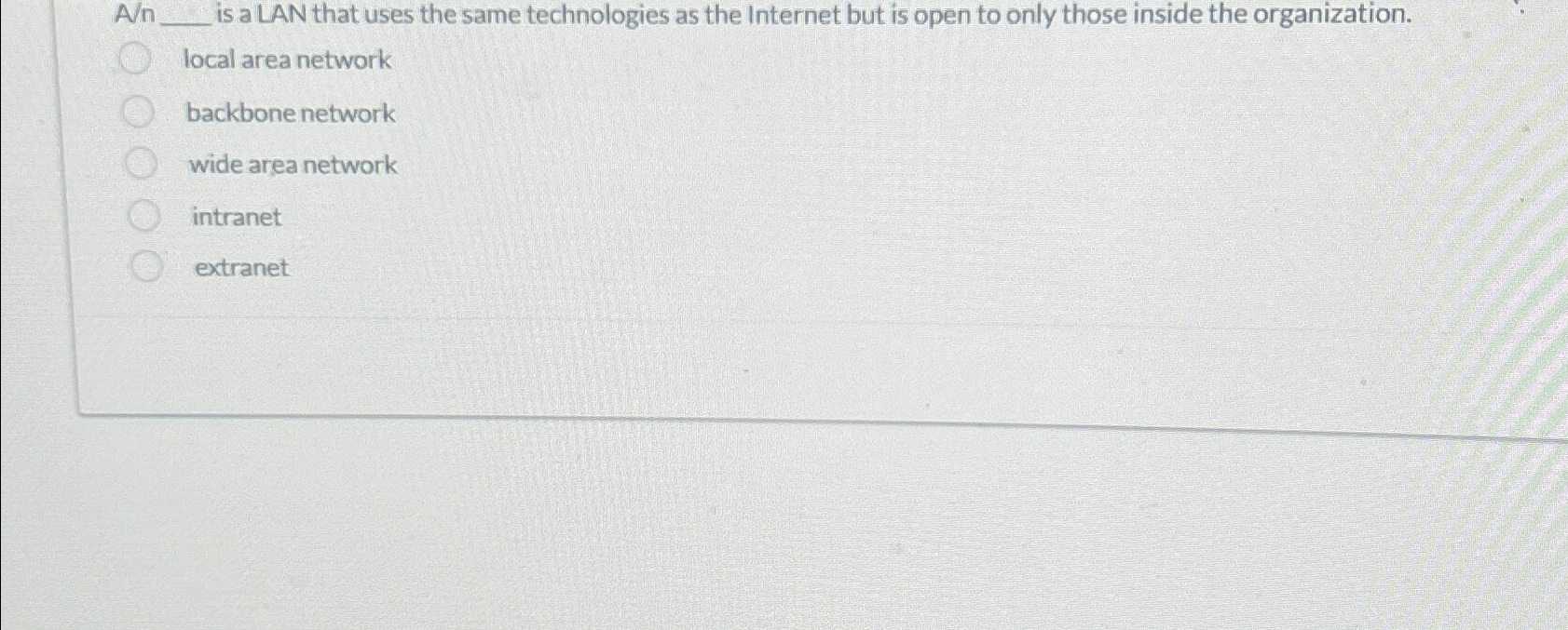 A n, is a LAN that uses the same technologies as