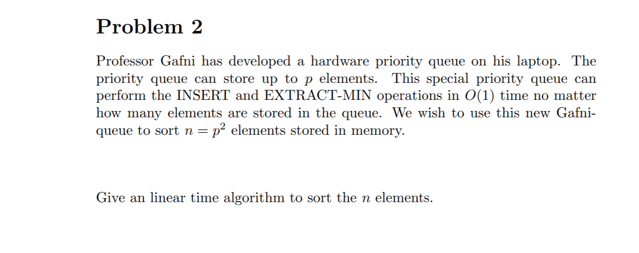  Problem 2 Professor Gafni has developed a hardware priority queue on