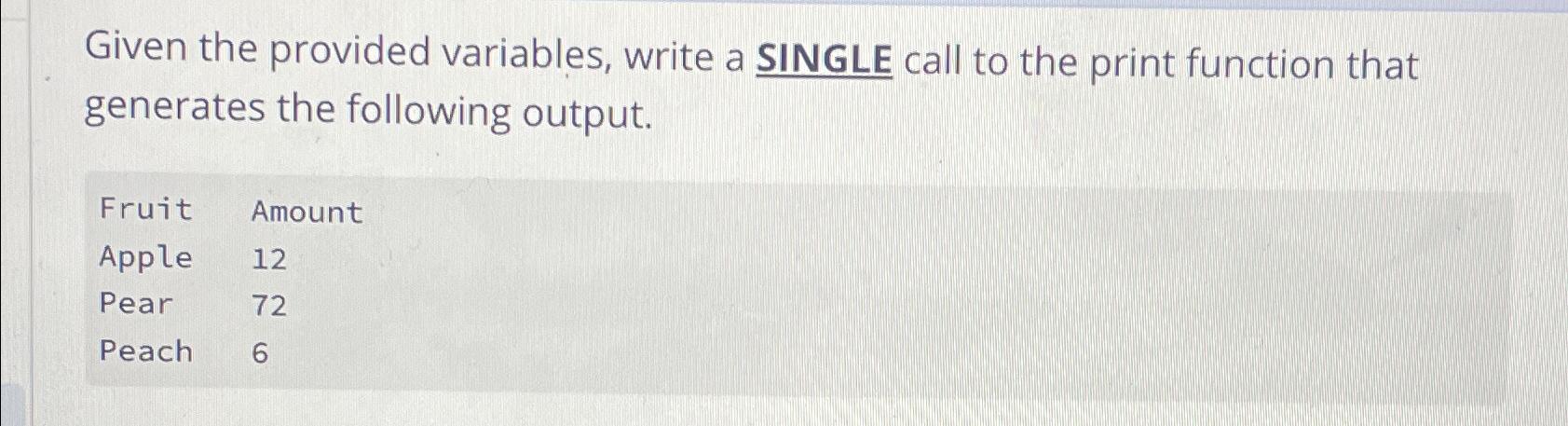  Given the provided variables, write a SINGLE call to the print