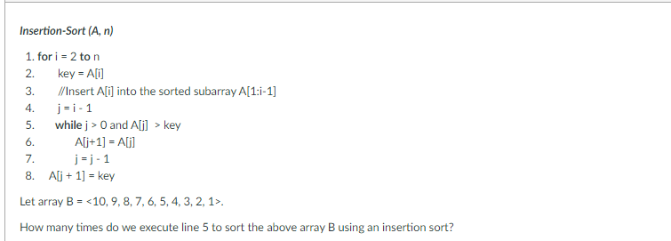  Insertion-Sort (A, n) for i=2 to n key=A[i] //Insert A[i] into