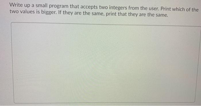 answer in java Write up a small program that accepts two integers