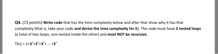  Q4. (15 points) Write code that has the time complexity below