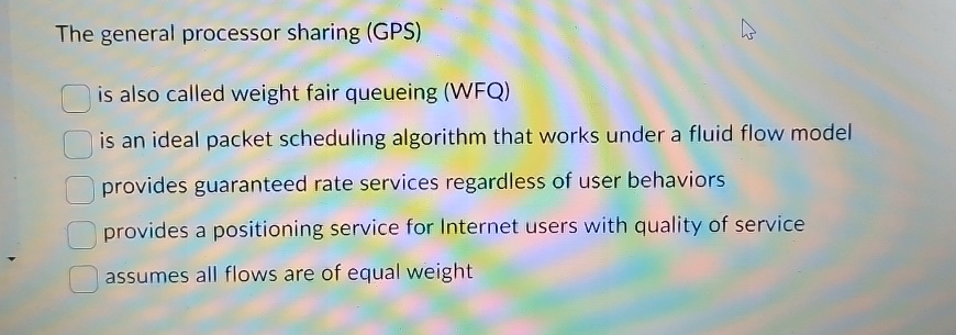 The general processor sharing (GPS) is also called weight fair queueing