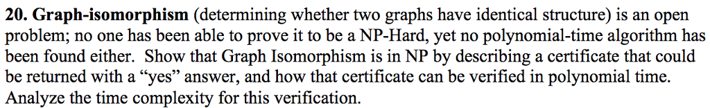20. Graph-isomorphism (determining whether two graphs have identical structure) is an