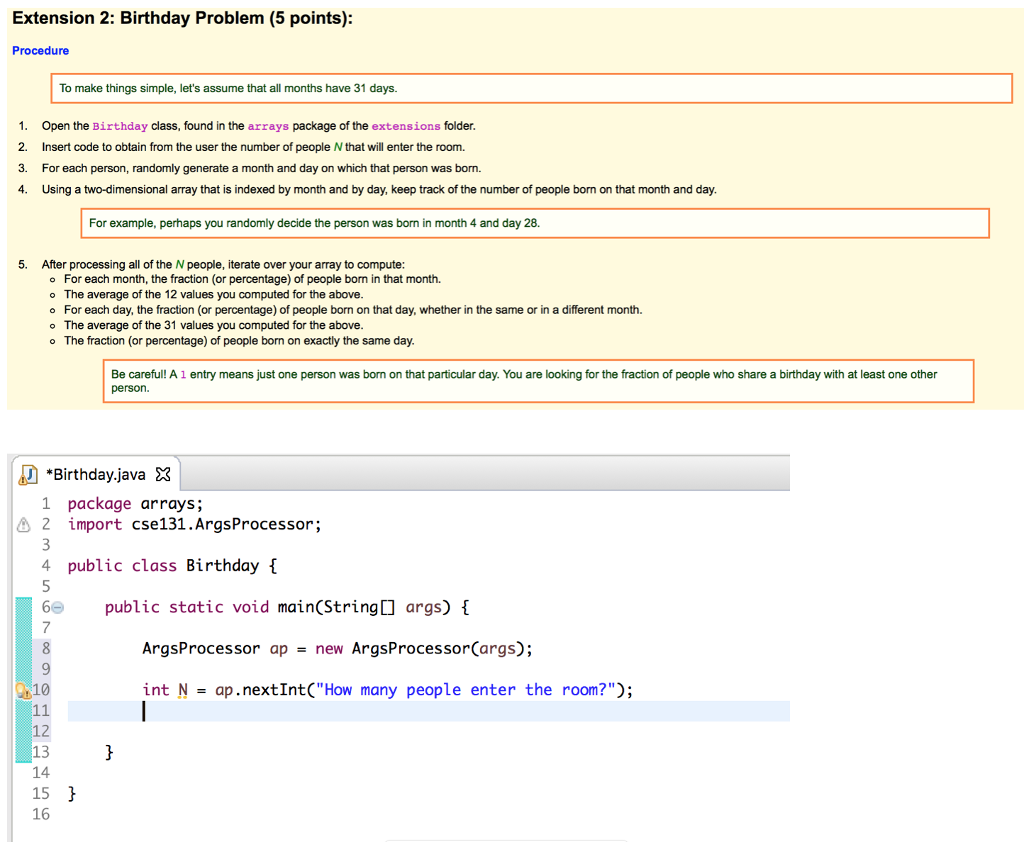 Code written in Java. Code through step 2 written. Extension 2: Birthday