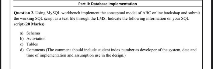  a Part II: Database Implementation Question 2. Using MySQL workbench implement