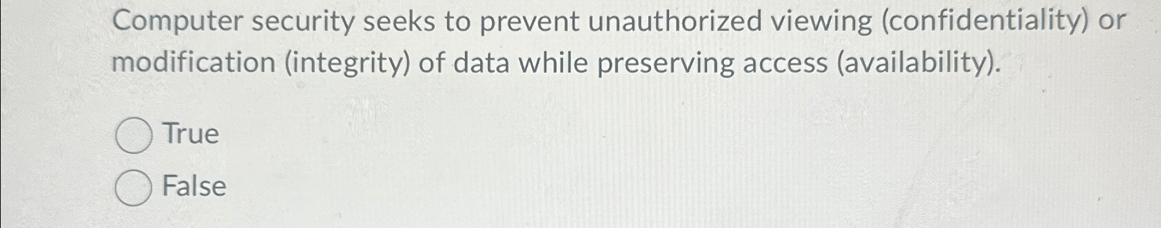  Computer security seeks to prevent unauthorized viewing (confidentiality) or modification (integrity)