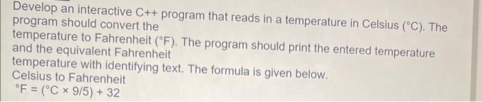  Develop an interactive C++ program that reads in a temperature in