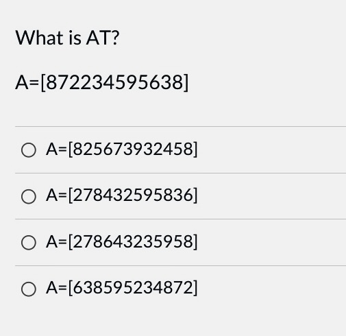  What is AT? A=[872234595638] A=[825673932458] A=[278432595836] A=[278643235958] A=[638595234872] 