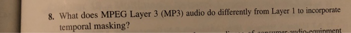  8. What does MPEG Layer 3 (MP3) audio do differently from