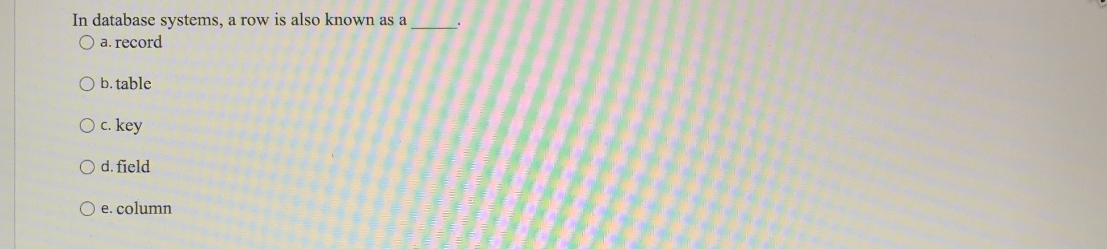  In database systems, a row is also known as a a.