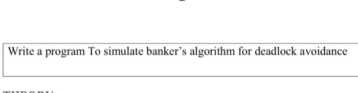  Write a program To simulate banker's algorithm for deadlock avoidance