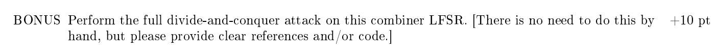 we will explore the divide-and-conquer attack on a combiner LFSR. Consider the