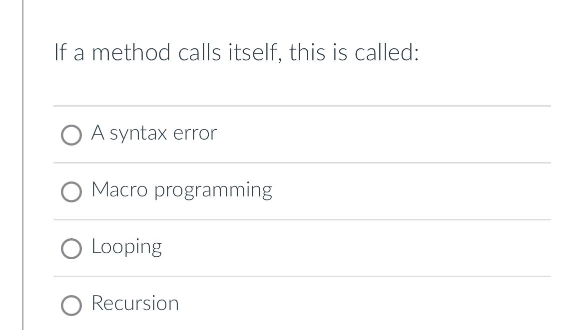  If a method calls itself, this is called: A syntax error