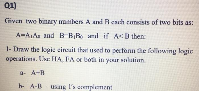  Q1) Given two binary numbers A and B each consists of