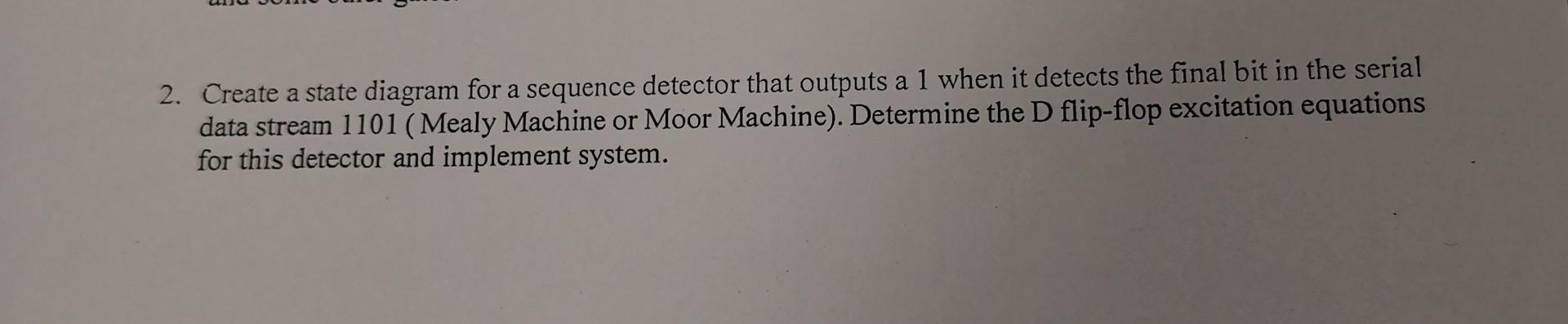  2. Create a state diagram for a sequence detector that outputs