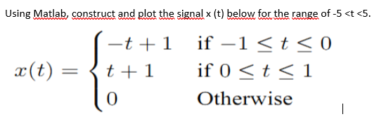  Using Matlab, construct and plot the signal x (t) below for