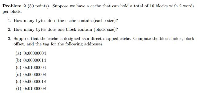  Problem 2 (50 points). Suppose we have a cache that can
