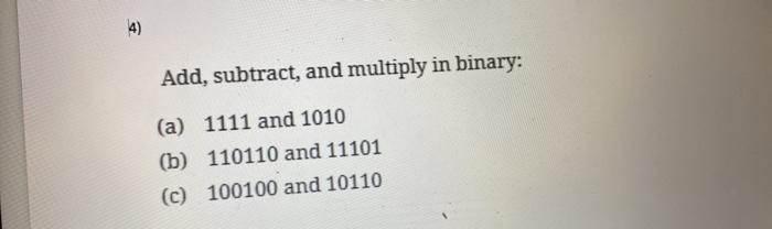  4) Add, subtract, and multiply in binary: (a) 1111 and 1010