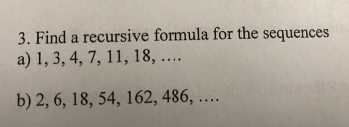  3. Find a recursive formula for the sequences b) 2, 6,