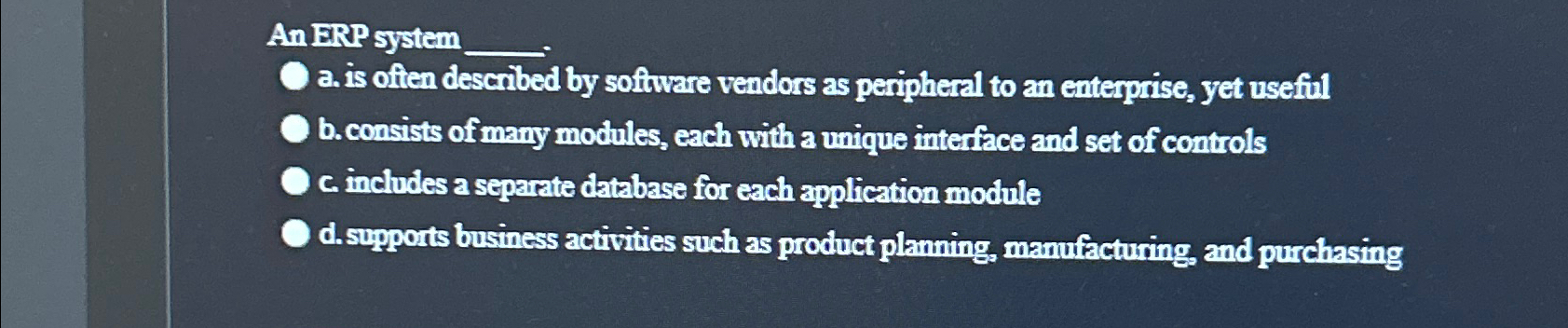 An ERP system a. is often described by software vendors as
