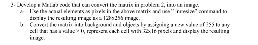 3- Develop a Matlab code that can convert the matrix in