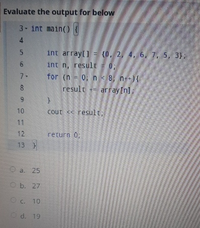  Evaluate the output for below 3- int main(){ 4 int array[]={0,2,4,6,7,5,3};