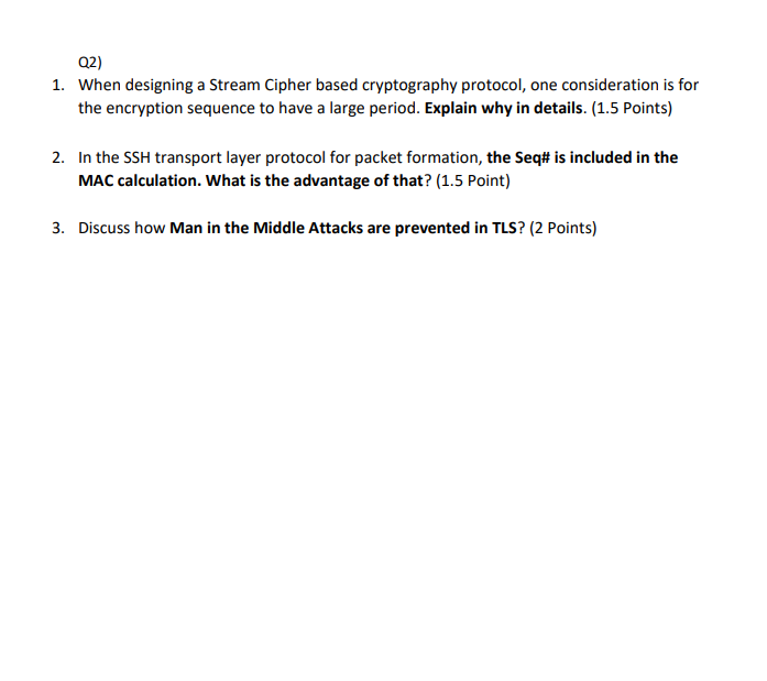 Q2) 1. When designing a Stream Cipher based cryptography protocol, one