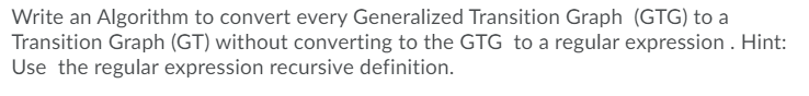  Write an Algorithm to convert every Generalized Transition Graph (GTG) to