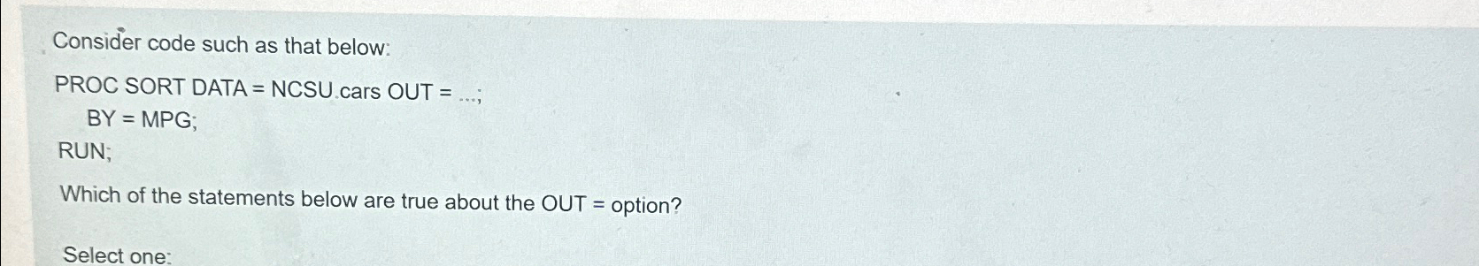  Consider code such as that below: PROC SORT DATA = NCSU