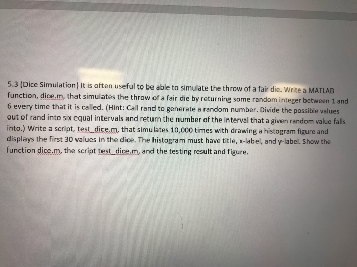  MATLAB PROGRAM 5.3 (Dice Simulation) It is often useful to be