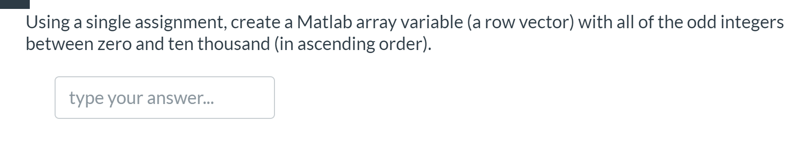  Using a single assignment, create a Matlab array variable (a row