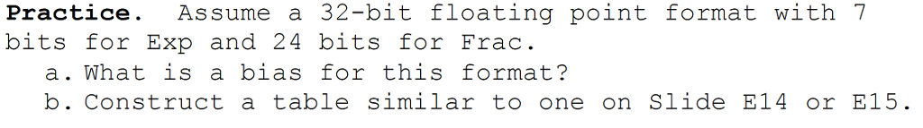 Assume a 32-bit floating point format with 7 bits for Exp
