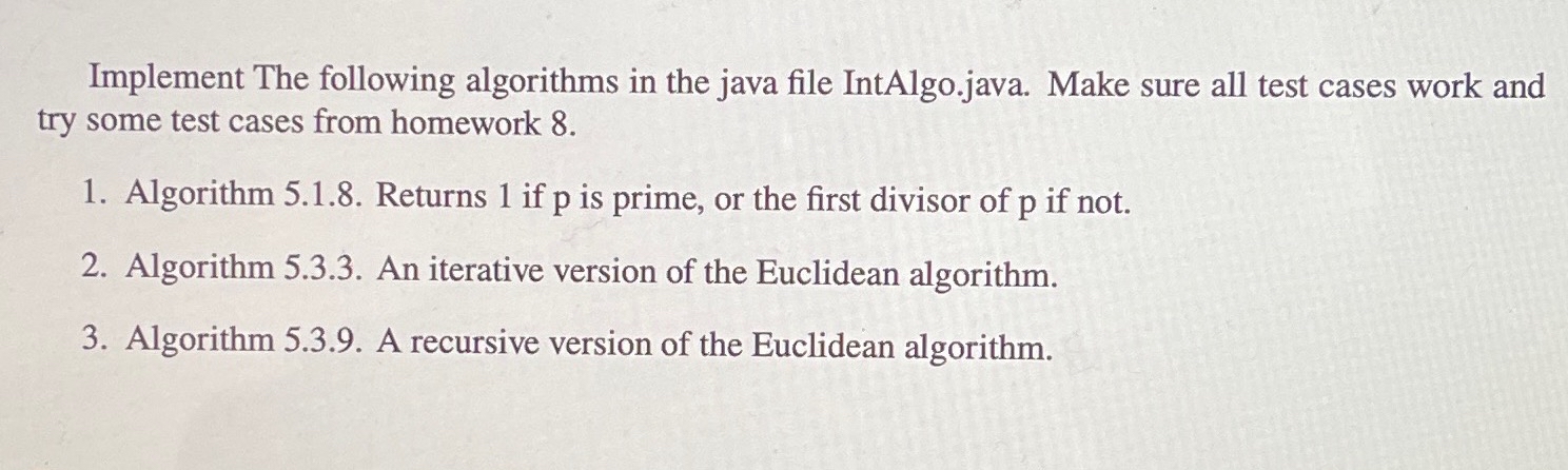  Implement The following algorithms in the java file IntAlgo.java. Make sure