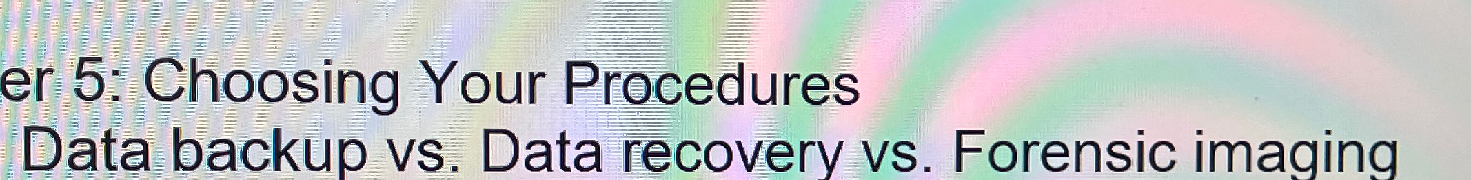  Data backup vs. Data recovery vs. Forensic imaging 