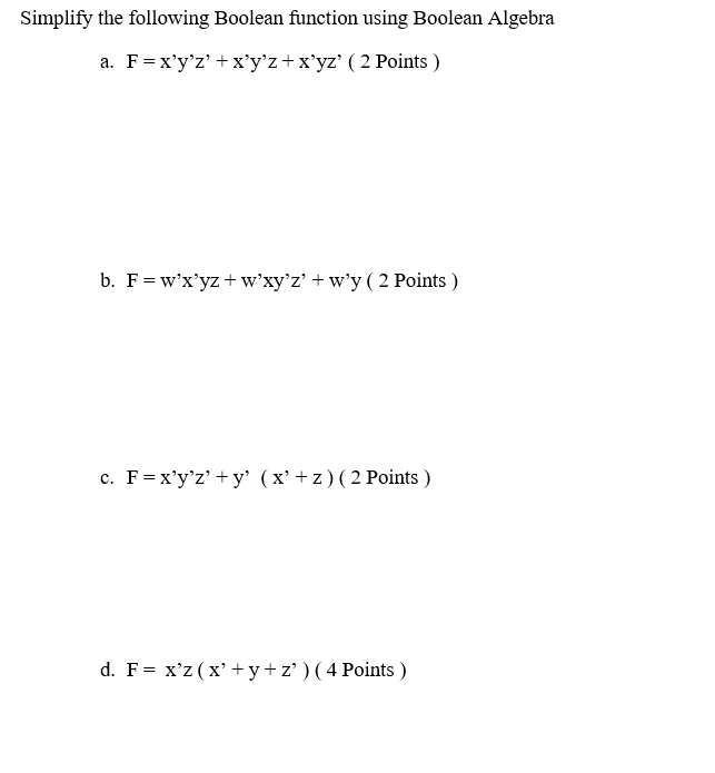  Simplify the following Boolean function using Boolean Algebra a. F=x'y'Z' +
