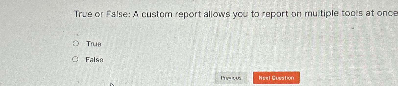  True or False: A custom report allows you to report on