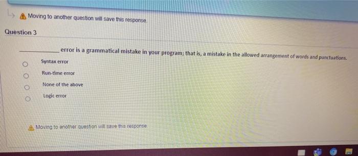  Moving to another question will save this response Question 3 error