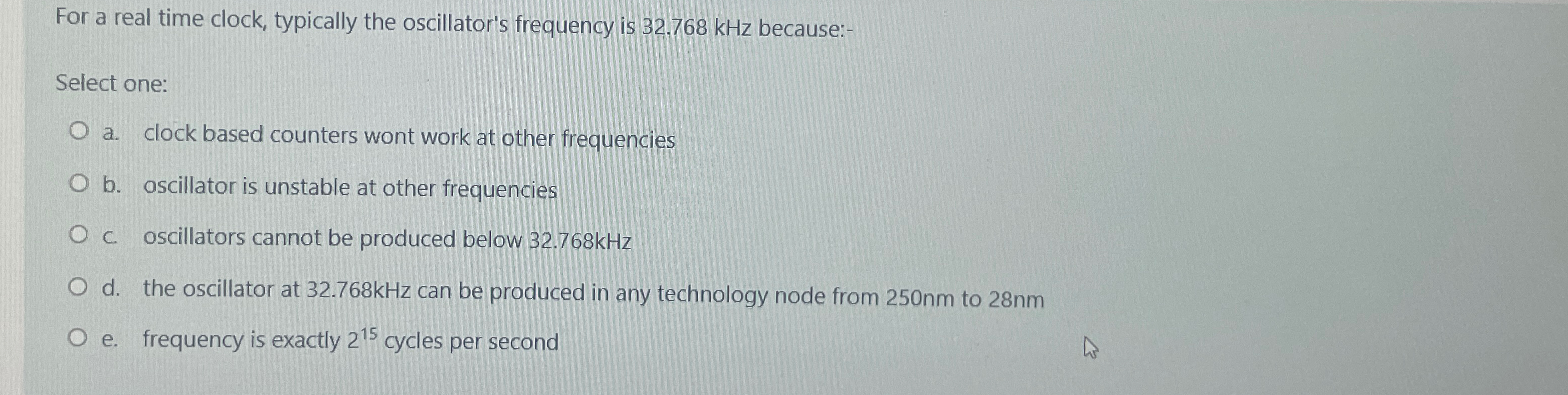  For a real time clock, typically the oscillator's frequency is 32.768kHz