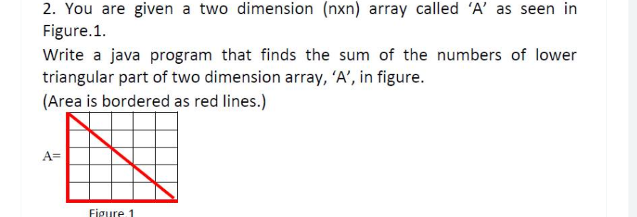  2. You are given a two dimension (nxn) array called 'A'