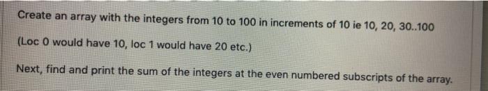  help please!!! Create an array with the integers from 10 to