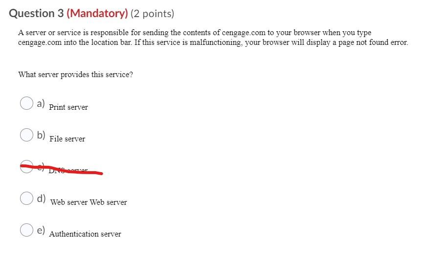  Question 3 (Mandatory) (2 points) A server or service is responsible