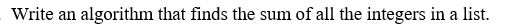  Write an algorithm that finds the sum of all the integers
