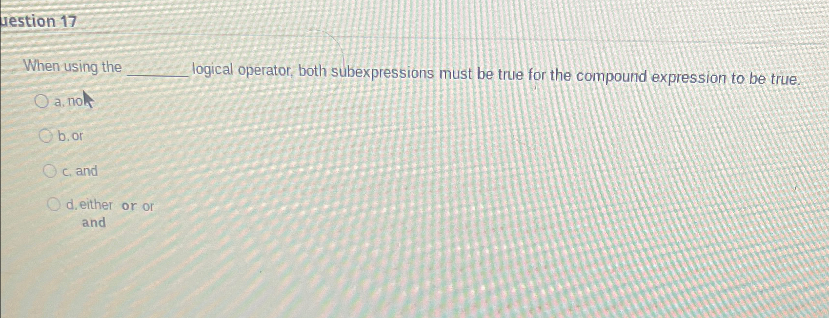  uestion 17 When using the logical operator, both subexpressions must be